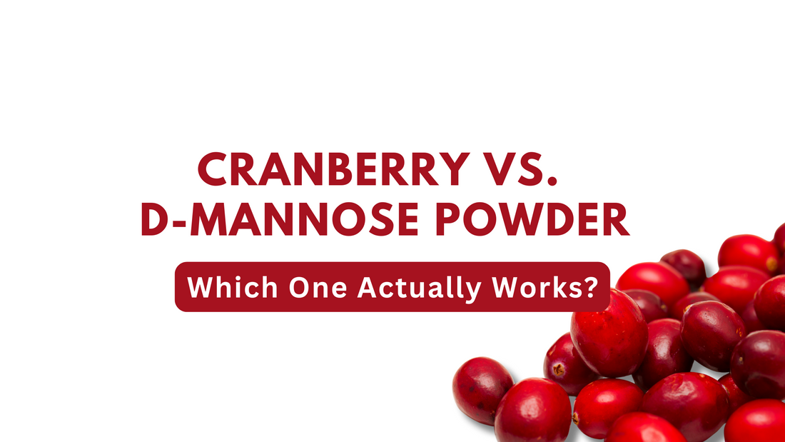 Cranberry vs. D-Mannose Powder: Which One Actually Works?
