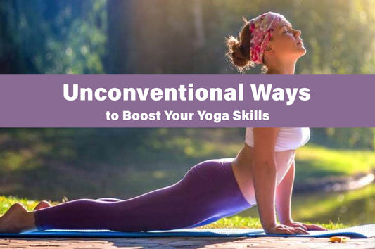 Elevate Your Yoga Practice: Unconventional Ways to Boost Your Skills and Well-Being