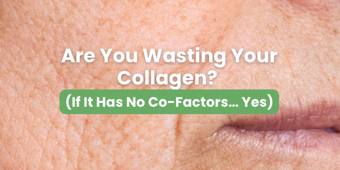 Are You Wasting Your Collagen? (If It Has No Co-Factors… Yes)