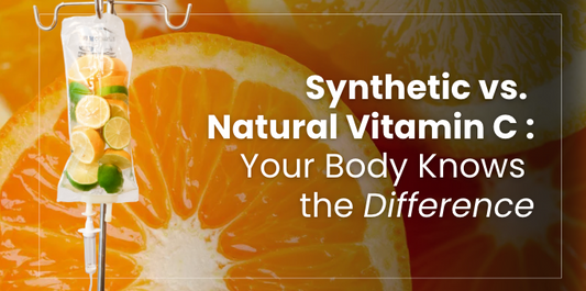 Synthetic vs. Natural Vitamin C — Your Body Knows the Difference